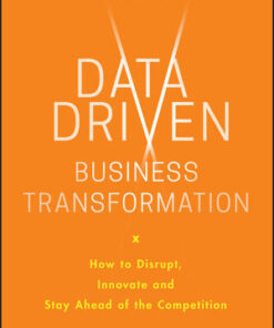 Cover for Data Driven Business Transformation: How to Disrupt, Innovate and Stay Ahead of the Competition book