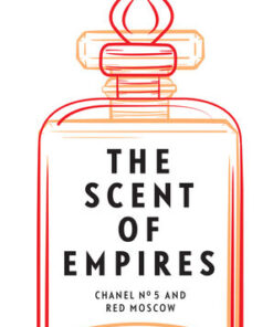 Cover for The Scent of Empires: Chanel No. 5 and Red Moscow book
