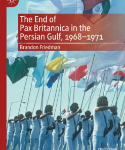 Cover for The End of Pax Britannica in the Persian Gulf, 1968-1971 book